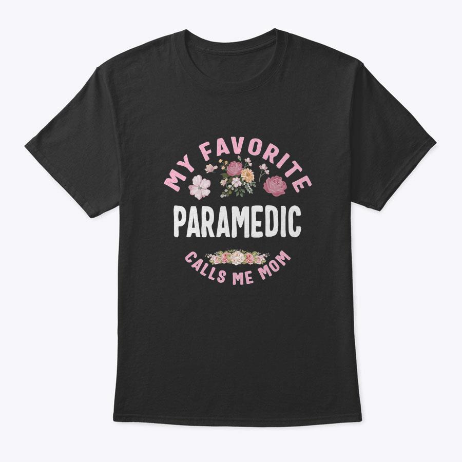 My Favorite Paramedic Calls Me Mom Mother's Day T-Shirt My Favorite Paramedic Calls Me Mom Mother's Day T-Shirt