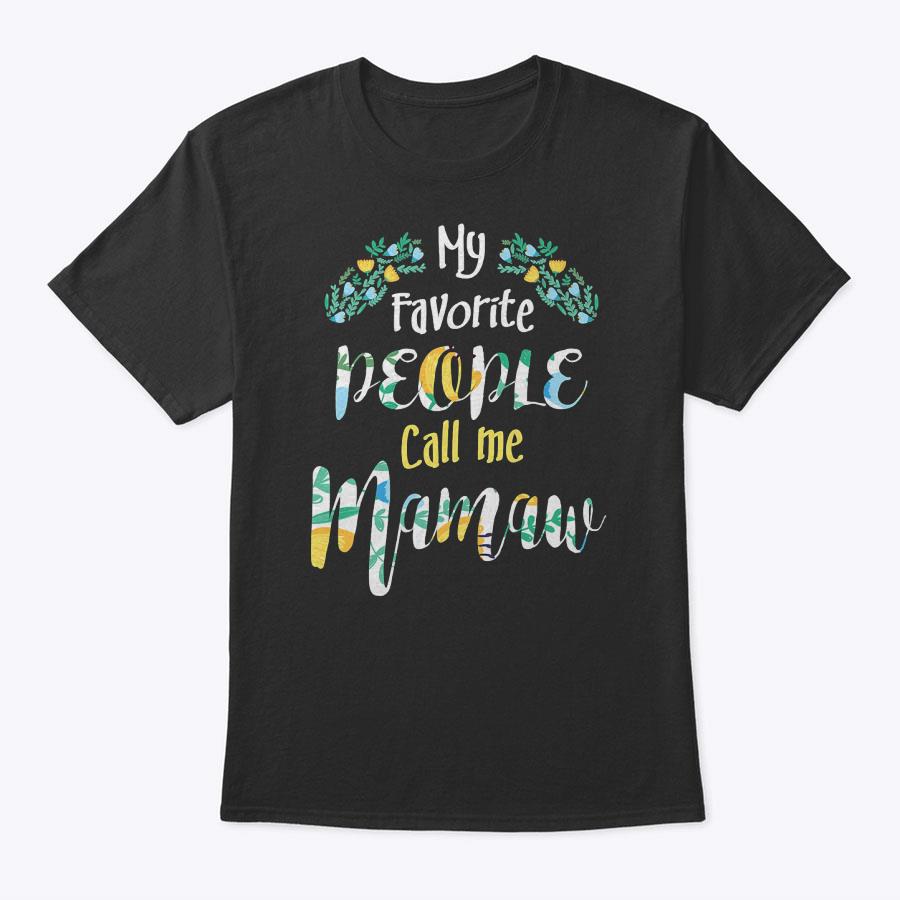 My Favorite People Call Me Mamaw Mother's Day Women Gift T-Shirt My Favorite People Call Me Mamaw Mother's Day Women Gift T-Shirt