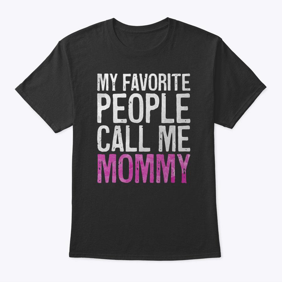 My Favorite People Call Me Mommy T-Shirt Mother's Day Shirt T-Shirt My Favorite People Call Me Mommy T-Shirt Mother's Day Shirt T-Shirt