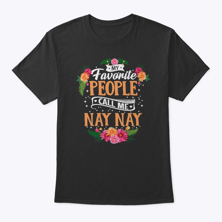 My Favorite People Call Me Nay Nay Mother's Day T-Shirt My Favorite People Call Me Nay Nay Mother's Day T-Shirt