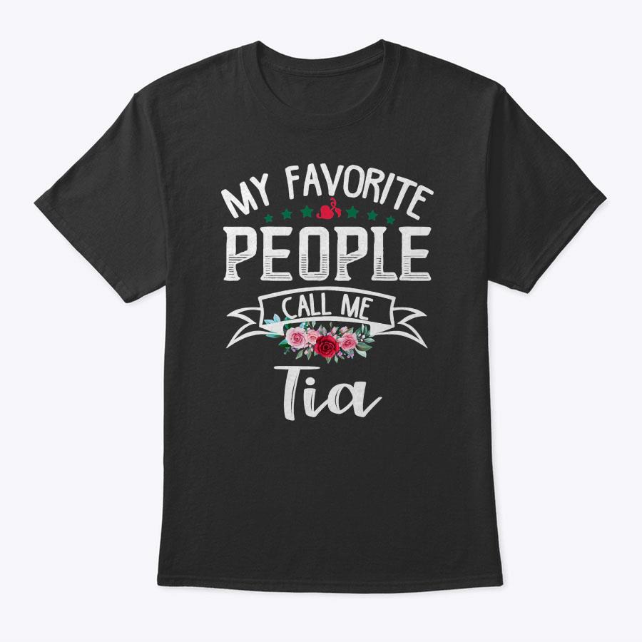 My Favorite People Call Me Tia Mother's Day Gift T-Shirt My Favorite People Call Me Tia Mother's Day Gift T-Shirt
