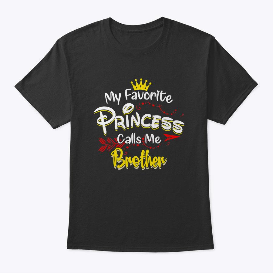 My Favorite Princess Calls Me Brother T-Shirt My Favorite Princess Calls Me Brother T-Shirt