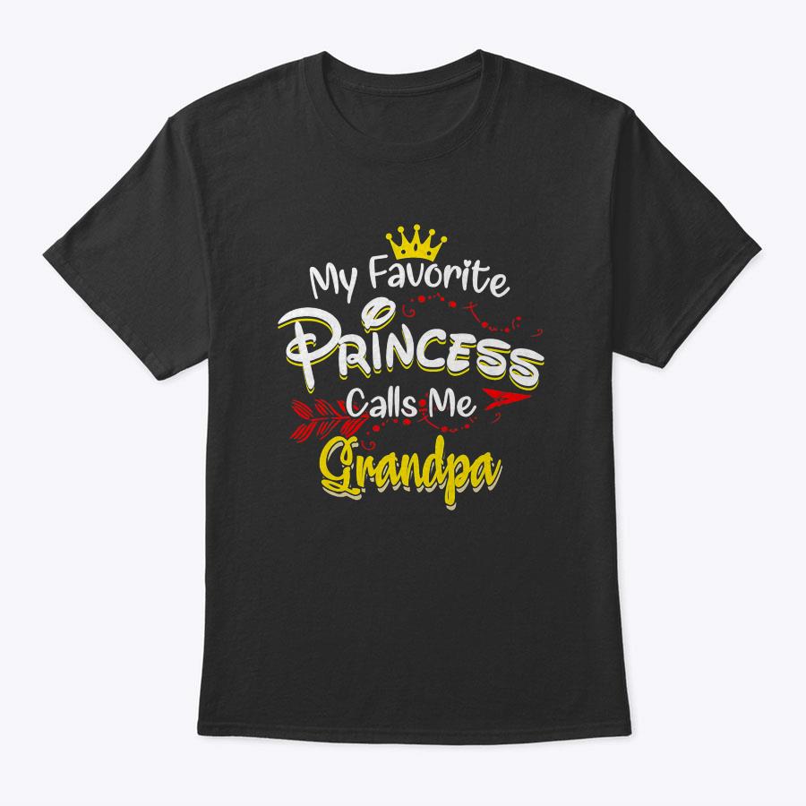 My Favorite Princess Calls Me Grandpa T-Shirt T-Shirt My Favorite Princess Calls Me Grandpa T-Shirt T-Shirt