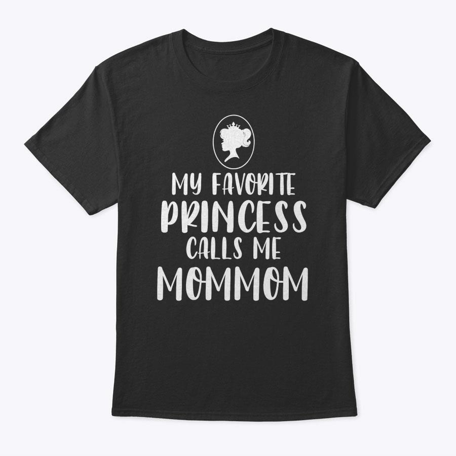 My Favorite Princess Calls Me Mommom Mother's Day Gift T-Shirt My Favorite Princess Calls Me Mommom Mother's Day Gift T-Shirt