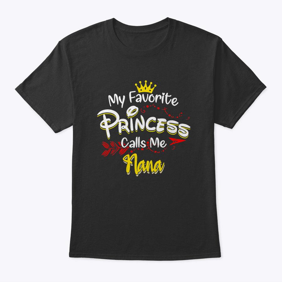 My Favorite Princess Calls Me Nana T-Shirt My Favorite Princess Calls Me Nana T-Shirt