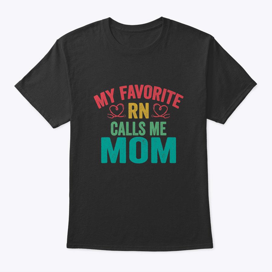 My Favorite Rn Registered Nurse Calls Me Mom Mother's Day T-Shirt My Favorite Rn Registered Nurse Calls Me Mom Mother's Day T-Shirt