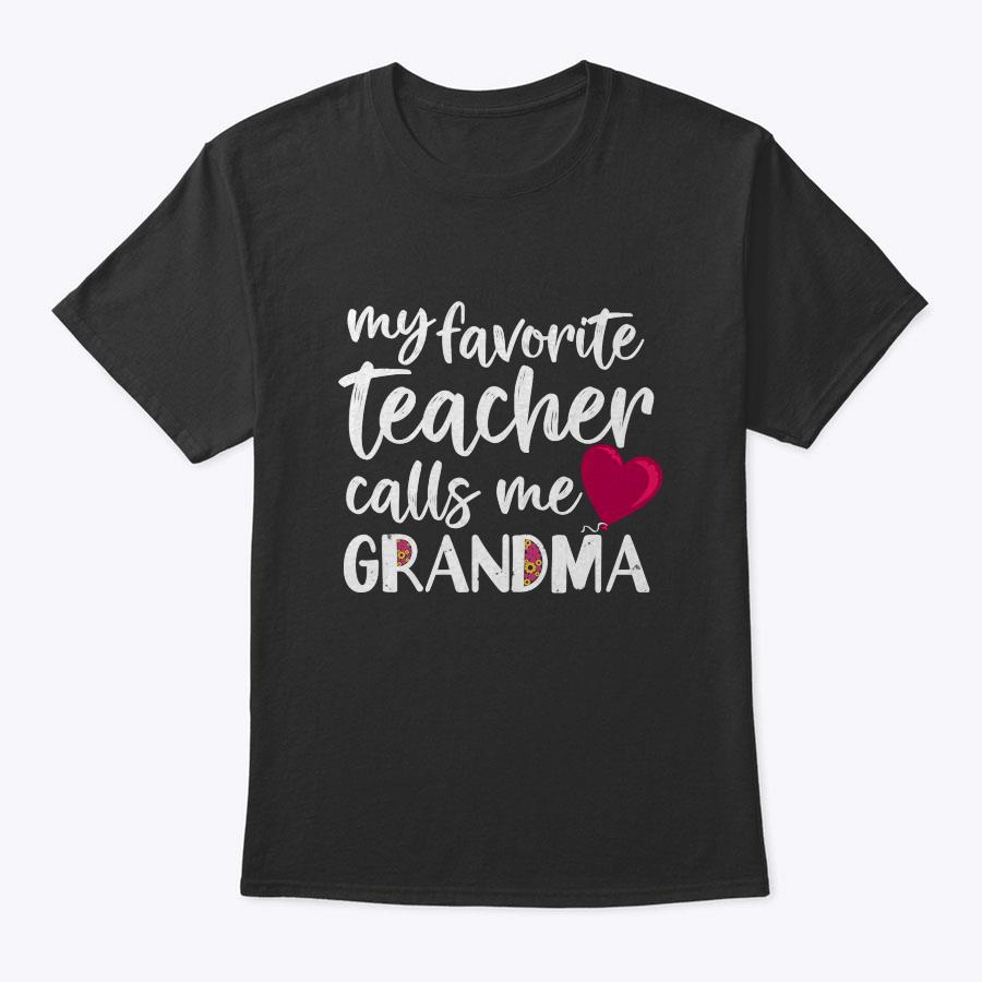 My Favorite Teacher Calls Me Grandma Teacher's Grandmother T-Shirt My Favorite Teacher Calls Me Grandma Teacher's Grandmother T-Shirt