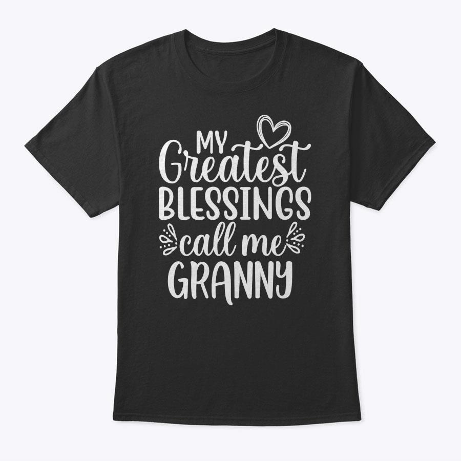 My Greatest Blessings Call Me Granny Grandmother Grandma T-Shirt My Greatest Blessings Call Me Granny Grandmother Grandma T-Shirt