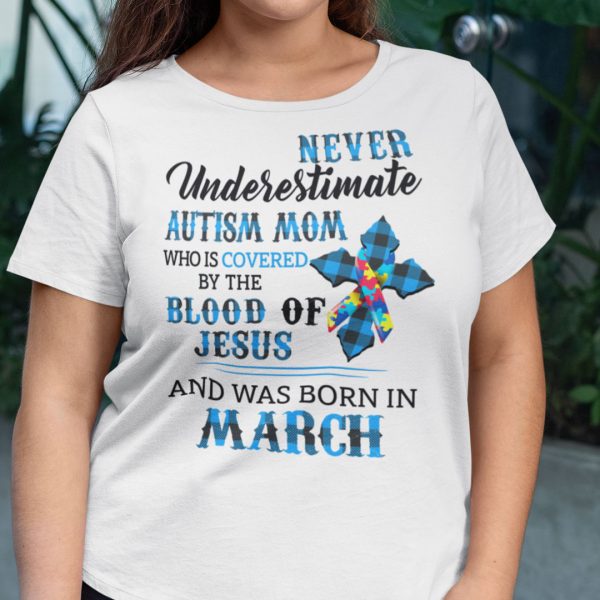 Never Underestimate Autism Mom Covered By Blood Of Jesus Shirt March