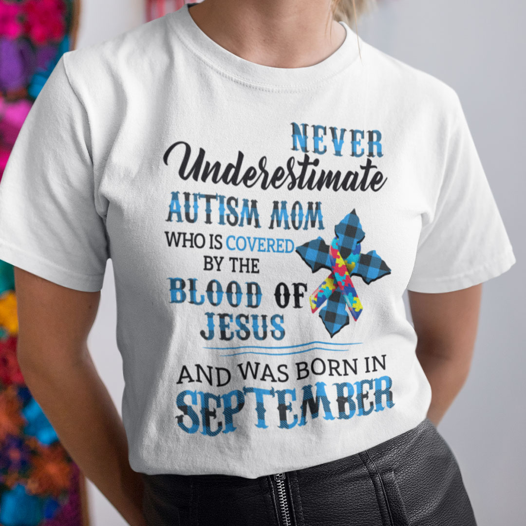 Never Underestimate Autism Mom Covered By Blood Of Jesus Shirt September