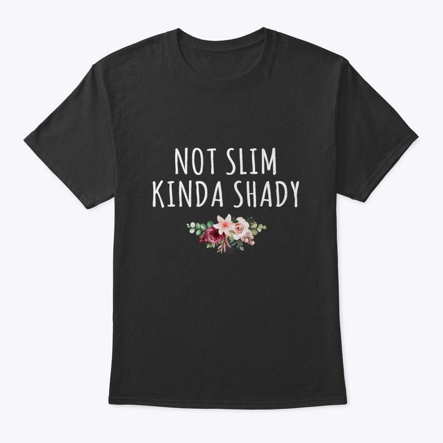 Not Slim Kinda Shady Women Funny Mom Mother's Day Flower T-Shirt