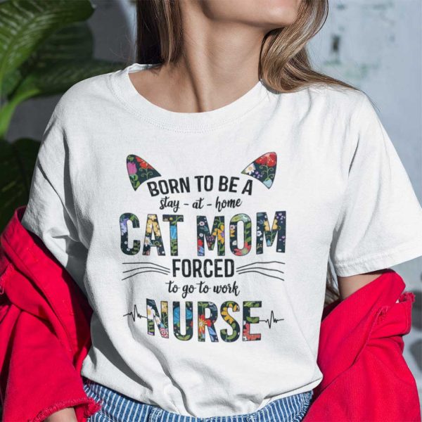Nurse Cat Shirt Born To Be A Stay At Home Cat Mom