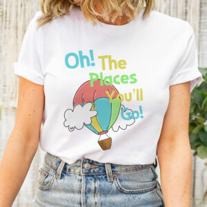Oh The Places You’ll Go Shirt For Women Or Men
