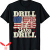 Oil Field T-Shirt Baby Drill American Flag Oilrig Trash