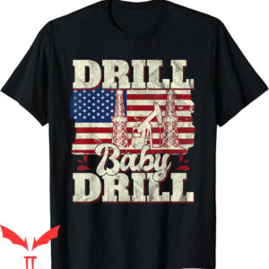 Oil Field T-Shirt Baby Drill American Flag Oilrig Trash