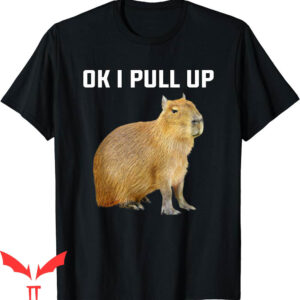 Ok I Pull Up Capybara T-Shirt Funny Rodent Lover Animal