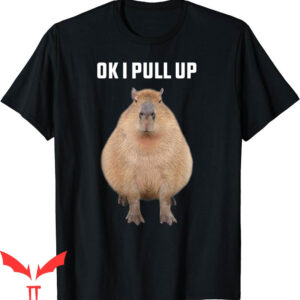 Ok I Pull Up Capybara T-Shirt Funny Rodent Lover Animal Joke