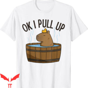 Ok I Pull Up Capybara T-Shirt Funny Rodent Respect Joke