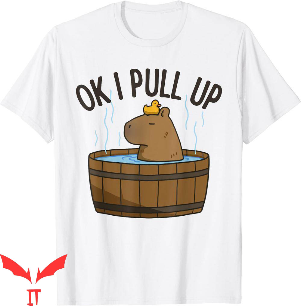 Ok I Pull Up Capybara T-Shirt Funny Rodent Respect Joke Ok I Pull Up Capybara T-Shirt Funny Rodent Respect Joke