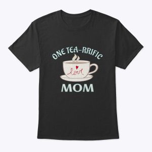 One Tea-Rrific Mom Mother’s Day Funny Pun Tea Pot Shirt