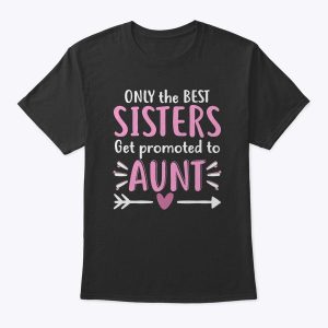 Only The Best Sisters Get Promoted To Aunt Mother’s Day T-Shirt