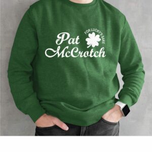 Pat Mccrotch Shamrock St Patricks Sweatshirt Shirt