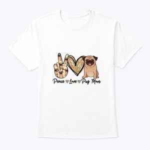 Peace Love Pug Mom Funny Dog Mom Puppy Lover Mother’s Day T-Shirt