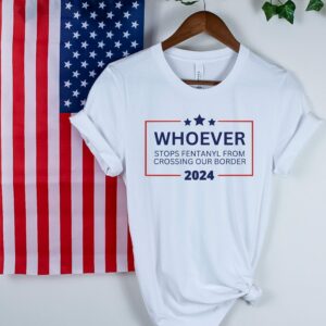 Political Will Vote For Whoever Stops Fentanyl Shirt
