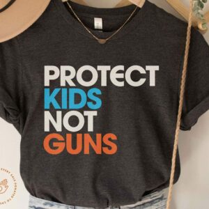 Protect Kids Not Guns Thoughts And Prayers Shirt
