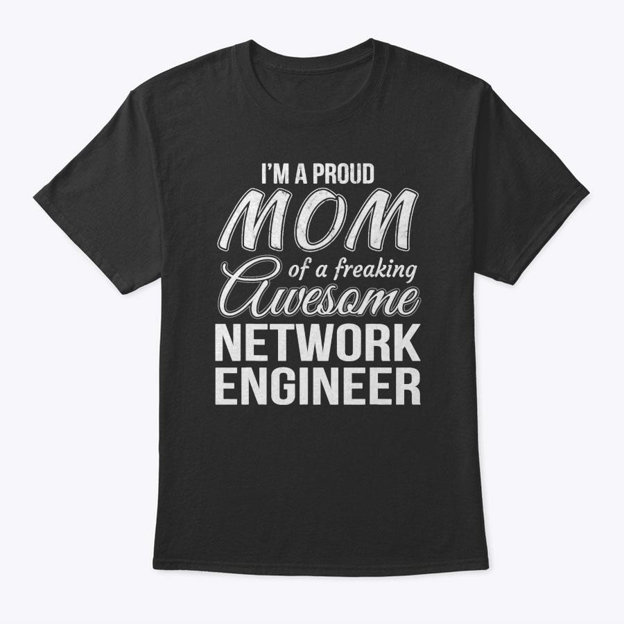 Proud Mom Of Network Engineer Tshirt Mother's Day Gift T-Shirt Proud Mom Of Network Engineer Tshirt Mother's Day Gift T-Shirt
