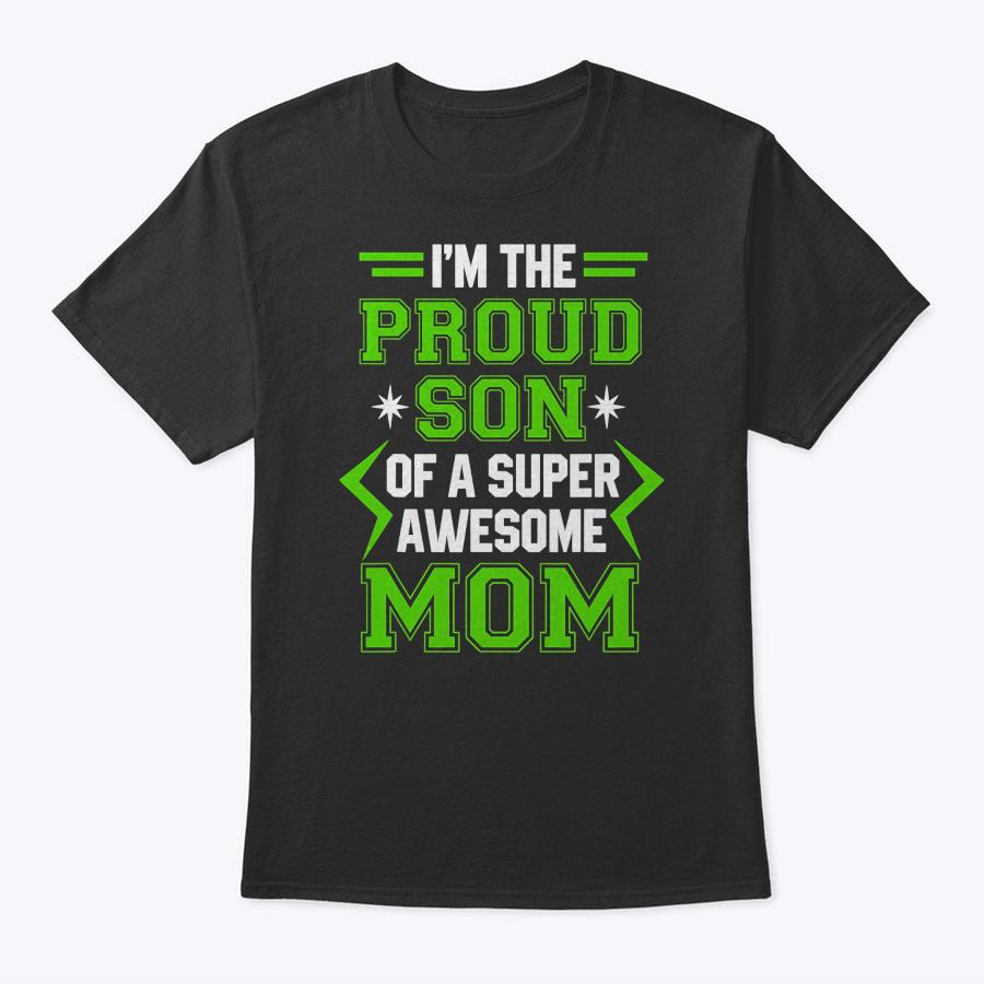 Proud Son Of A Super Awesome Mom Mother's Day T-Shirt Proud Son Of A Super Awesome Mom Mother's Day T-Shirt