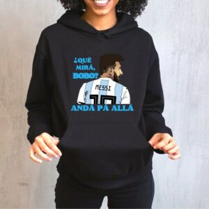 Qu� Miras Bobo Anda Para Alla Lionel Messi Unisex Shirt