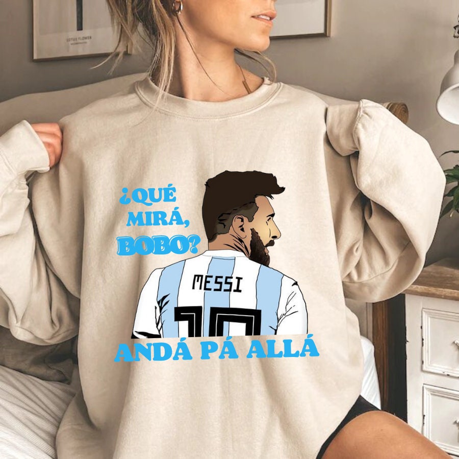 Qu� Miras Bobo Anda Para Alla Lionel Messi Unisex Shirt Qu� Miras Bobo Anda Para Alla Lionel Messi Unisex Shirt