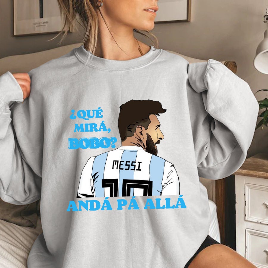 Qu� Miras Bobo Anda Para Alla Lionel Messi Unisex Shirt Qu� Miras Bobo Anda Para Alla Lionel Messi Unisex Shirt