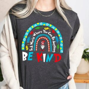 Rainbow In A World You Can Be Anything Kind Dr Seuss Teacher Shirt