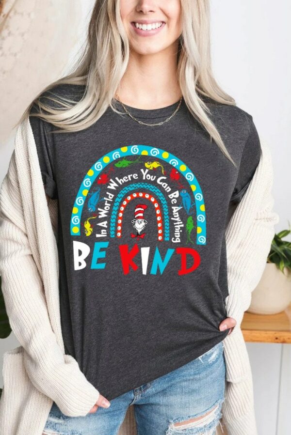 Rainbow In A World You Can Be Anything Kind Dr Seuss Teacher Shirt