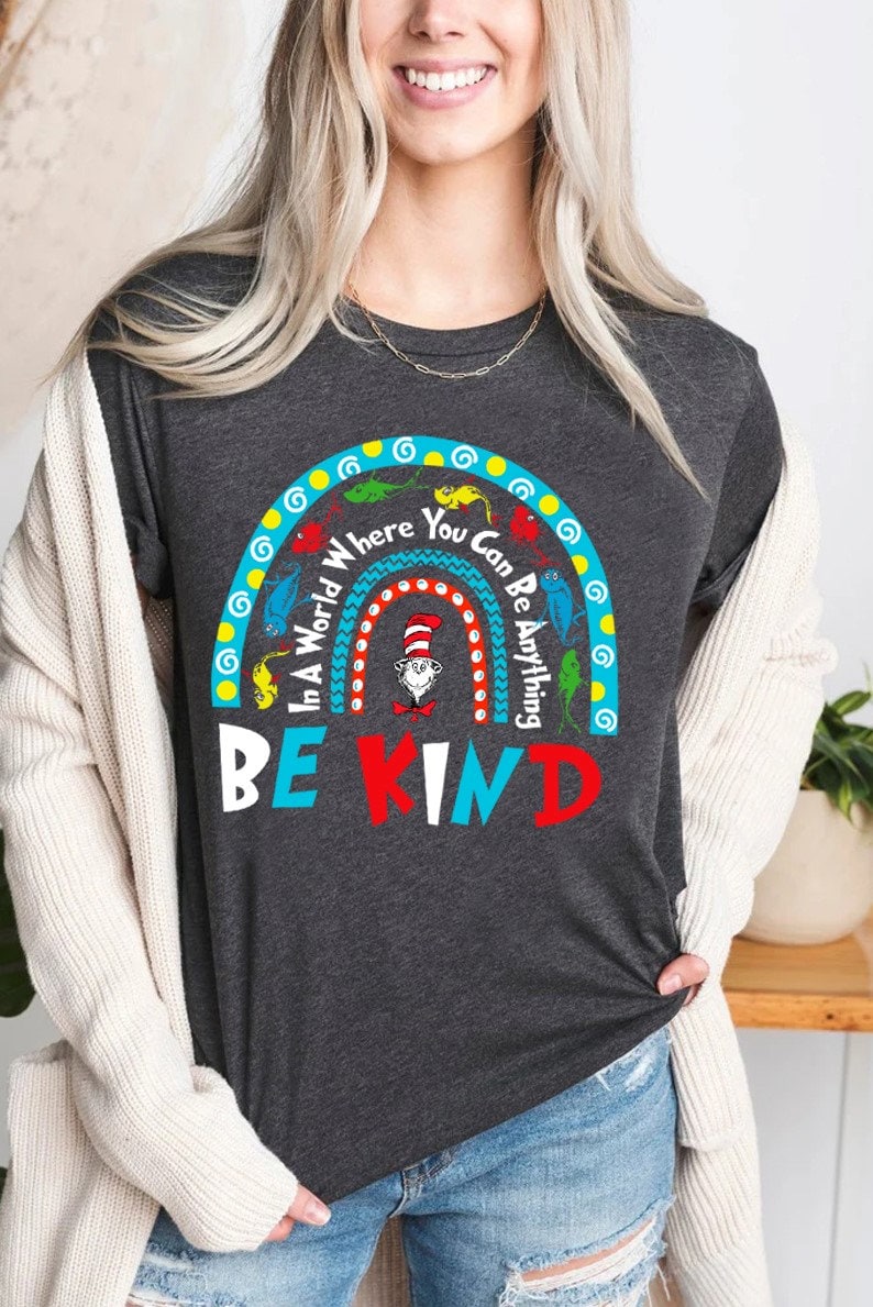 Rainbow In A World You Can Be Anything Kind Dr Seuss Teacher Shirt Rainbow In A World You Can Be Anything Kind Dr Seuss Teacher Shirt