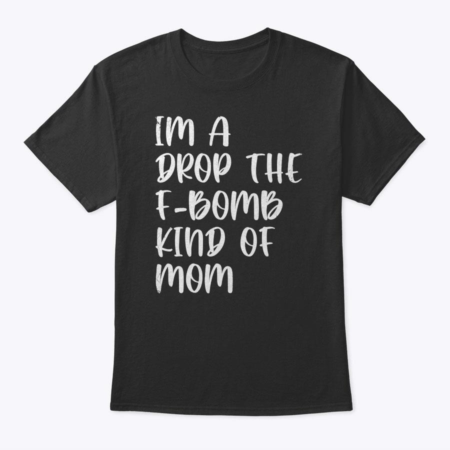 Retro Vintage Mother's Day I'm A Drop The F-Bomb Kind Of Mom T-Shirt Retro Vintage Mother's Day I'm A Drop The F-Bomb Kind Of Mom T-Shirt