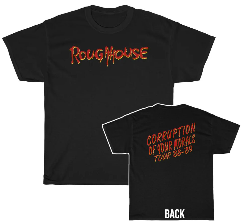 Roughhouse 1988 - 89 Corruption of Your Morals Tour Shirt Roughhouse 1988 - 89 Corruption of Your Morals Tour Shirt