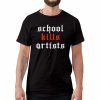 School Kills Artist Funny T-Shirt Style