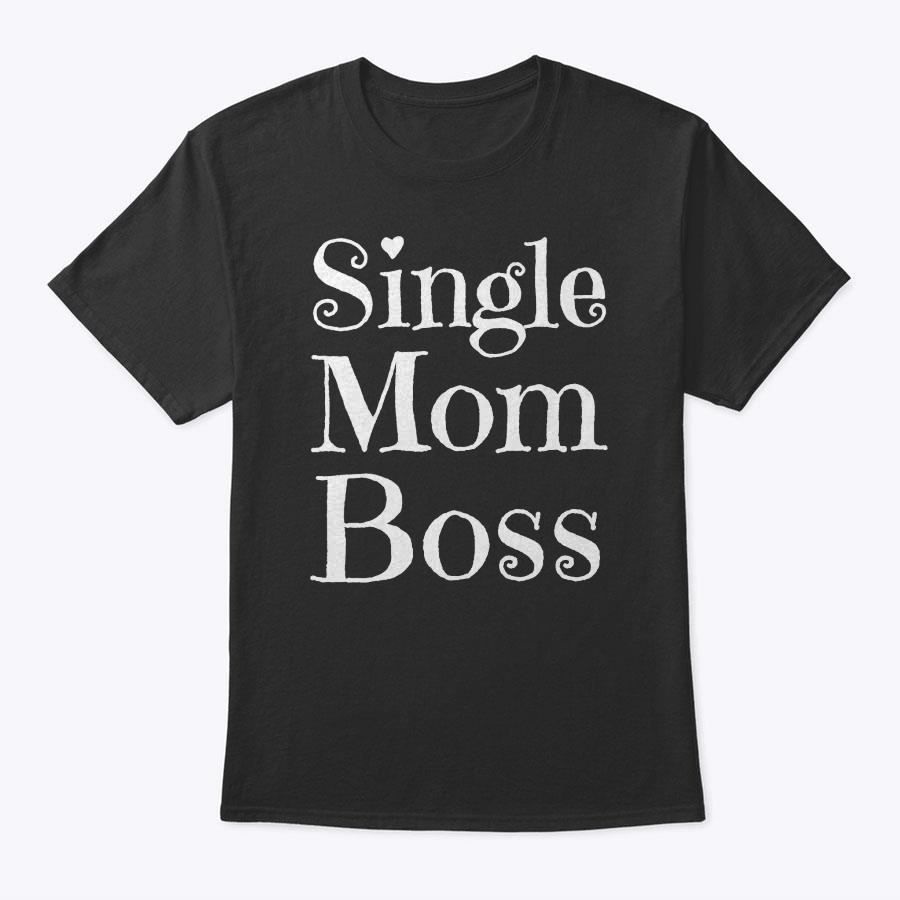 Single Mom Boss Mommy Mother Woman Mothers Women Funny Girl T-Shirt Single Mom Boss Mommy Mother Woman Mothers Women Funny Girl T-Shirt
