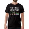 Sometimes I Wet My Plants T-Shirt
