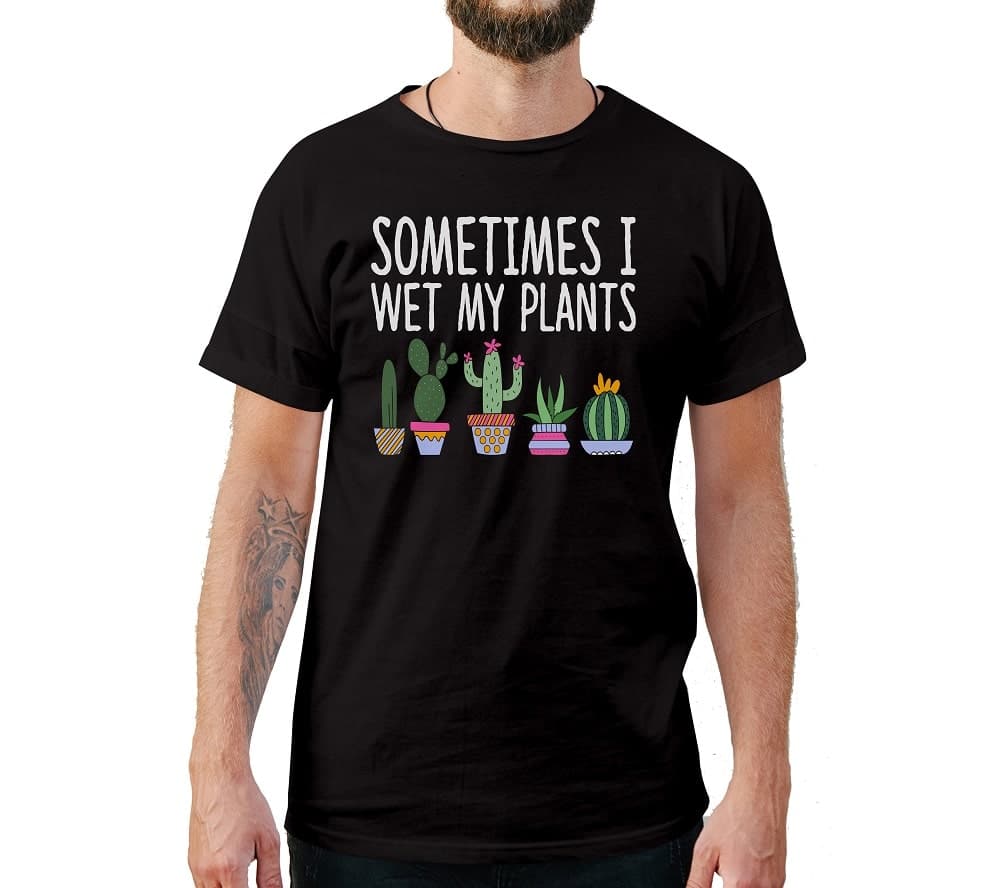 Sometimes I Wet My Plants T-Shirt Sometimes I Wet My Plants T-Shirt