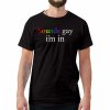 Sounds Gay I’m In T-Shirt