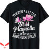 Steel Magnolias T-Shirt Little In Every Southern Belle Gift