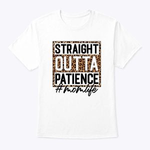 Straight Outta Patience Hashtag Mom Life Humor Mother’s Day T-Shirt
