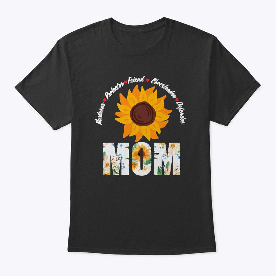 Sunflower Mom Nurturer Protector Friend Cute Mother's Day T-Shirt Sunflower Mom Nurturer Protector Friend Cute Mother's Day T-Shirt