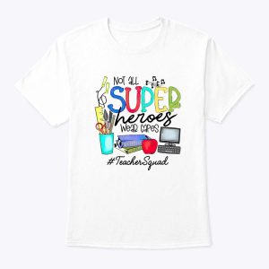 Teacher Squad Not All Super Heroes Wear Capes Mother’s Day T-Shirt