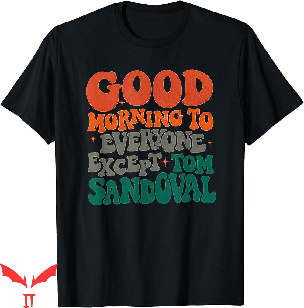 Team Ariana T-Shirt Good Morning Everyone Except Tom Reality Team Ariana T-Shirt Good Morning Everyone Except Tom Reality