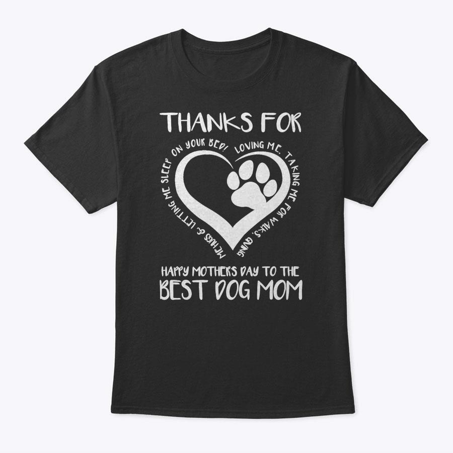 Thanks For Loving Me Happy Mother's Day To The Best Dog Mom T-Shirt Thanks For Loving Me Happy Mother's Day To The Best Dog Mom T-Shirt